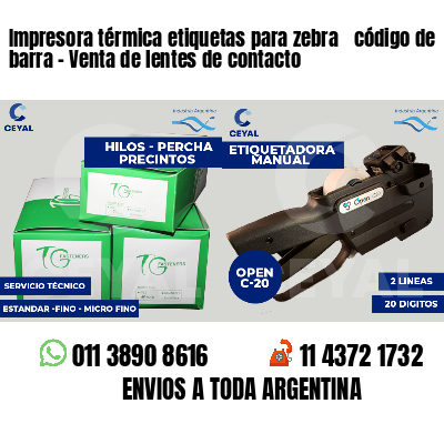 Impresora térmica etiquetas para zebra  código de barra - Venta de lentes de contacto